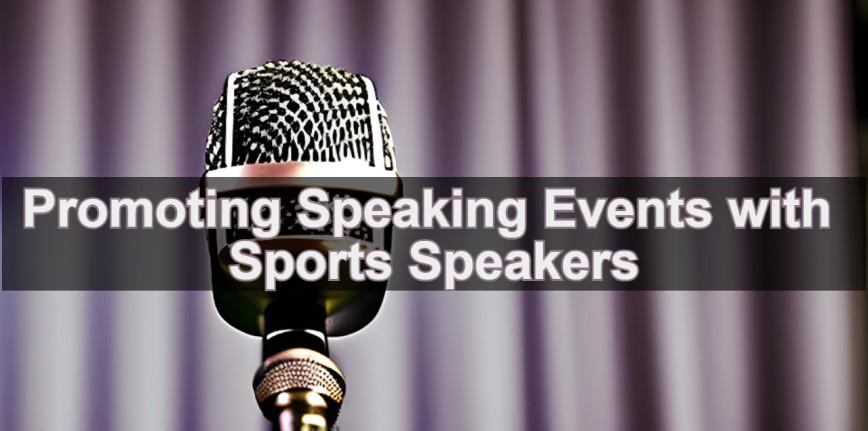Promoting Speaking Events with Sports Speakers